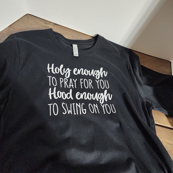 Holy enough to pray for you hood enough to swing on you tshirt black funny - Picture 2 of 3